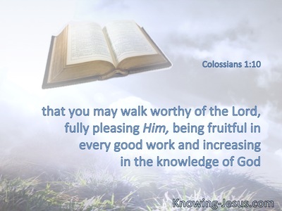 Bearing fruit in every good work and increasing in the knowledge of God.